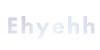 Ehyehh