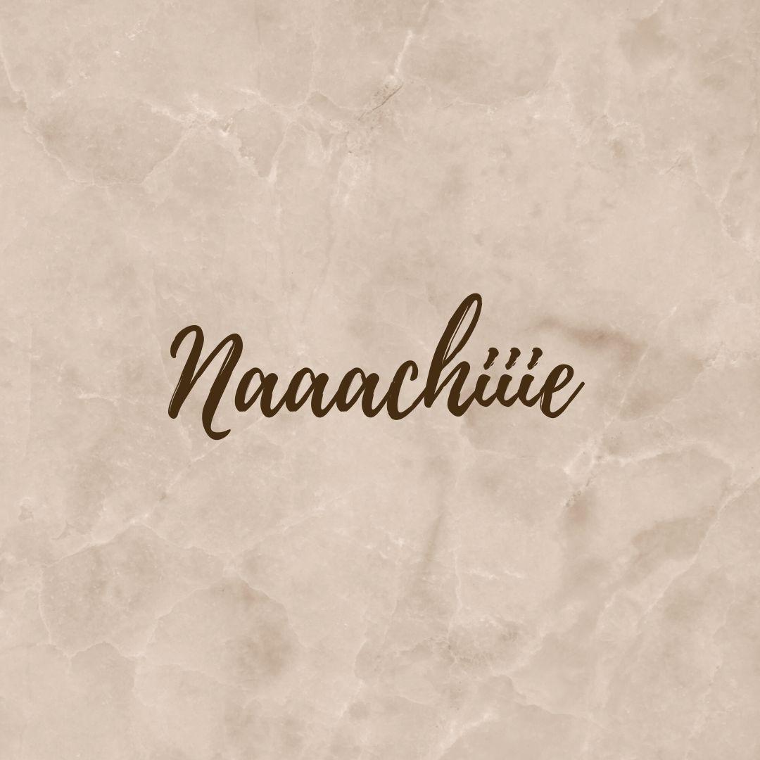 naaachiiie